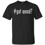 Got Wood? (Classic)